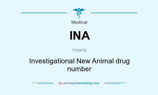 What does INA mean? It stands for Investigational New Animal drug number