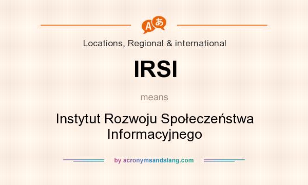 What does IRSI mean? It stands for Instytut Rozwoju Społeczeństwa Informacyjnego
