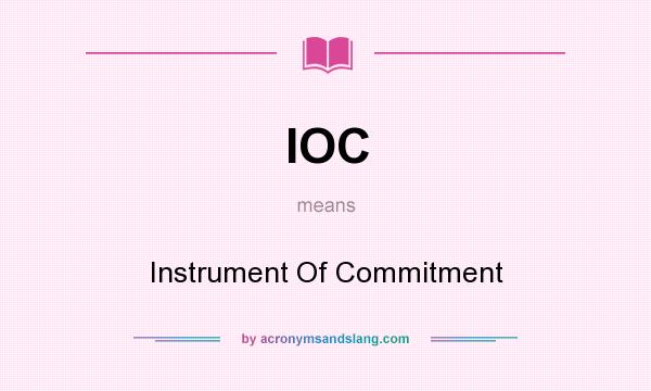 What does IOC mean? It stands for Instrument Of Commitment