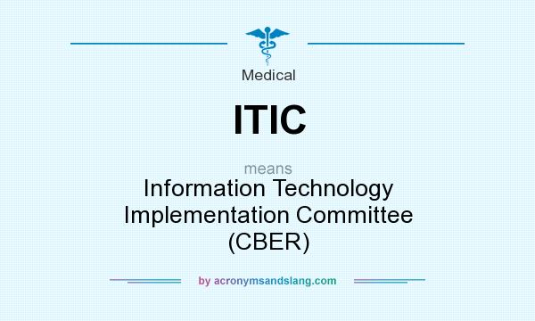 What does ITIC mean? It stands for Information Technology Implementation Committee (CBER)