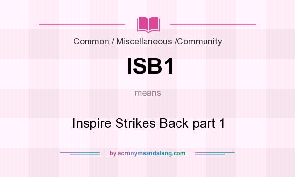 What does ISB1 mean? It stands for Inspire Strikes Back part 1