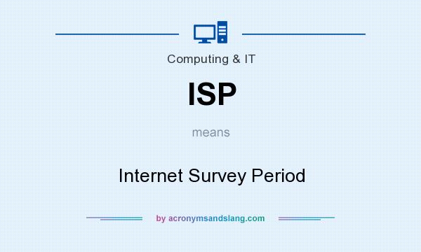 What does ISP mean? It stands for Internet Survey Period