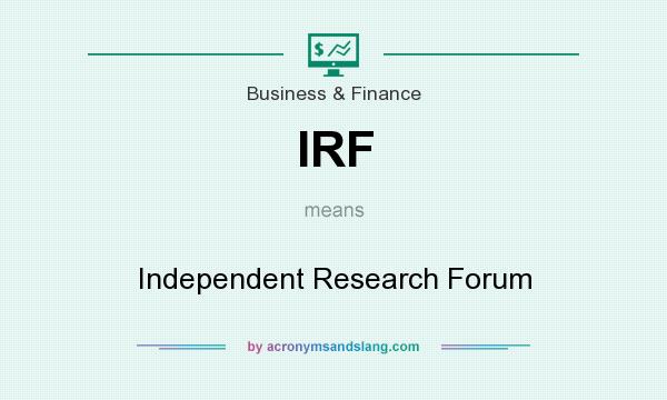 What does IRF mean? It stands for Independent Research Forum