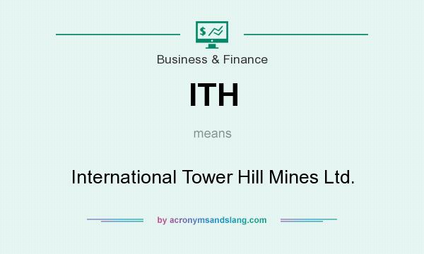 What does ITH mean? It stands for International Tower Hill Mines Ltd.
