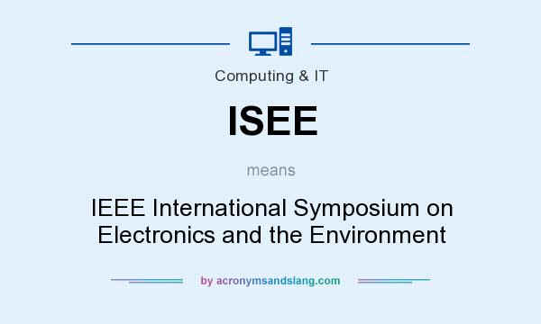 What does ISEE mean? It stands for IEEE International Symposium on Electronics and the Environment