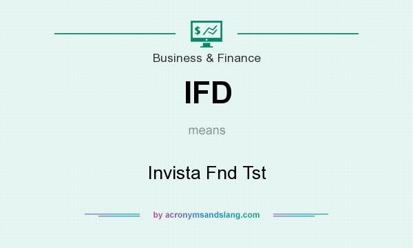 What does IFD mean? It stands for Invista Fnd Tst