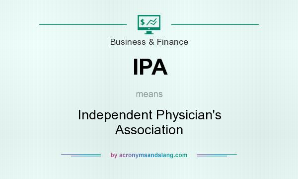 What does IPA mean? It stands for Independent Physician`s Association