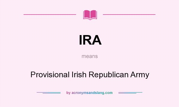What does IRA mean? It stands for Provisional Irish Republican Army