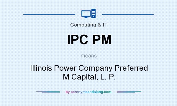 What does IPC PM mean? It stands for Illinois Power Company Preferred M Capital, L. P.