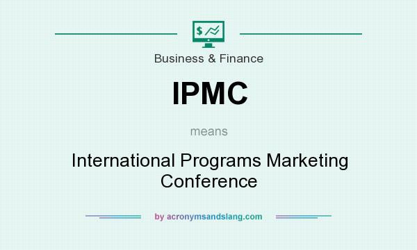 What does IPMC mean? It stands for International Programs Marketing Conference