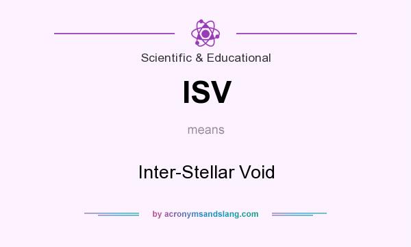 What does ISV mean? It stands for Inter-Stellar Void