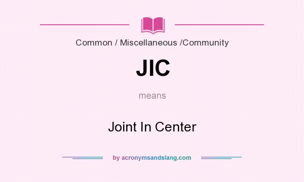 What does JIC mean? It stands for Joint In Center