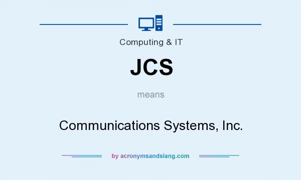 What does JCS mean? It stands for Communications Systems, Inc.