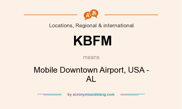 What does KBFM mean? It stands for Mobile Downtown Airport, USA - AL