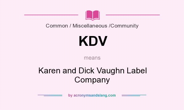 What does KDV mean? It stands for Karen and Dick Vaughn Label Company