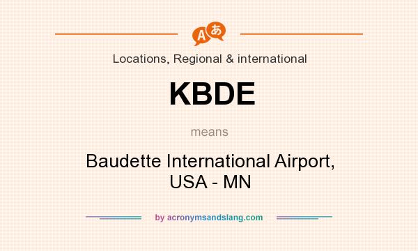 What does KBDE mean? It stands for Baudette International Airport, USA - MN