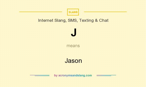 What does J mean? It stands for Jason