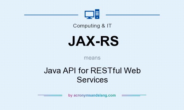 What does JAX-RS mean? It stands for Java API for RESTful Web Services