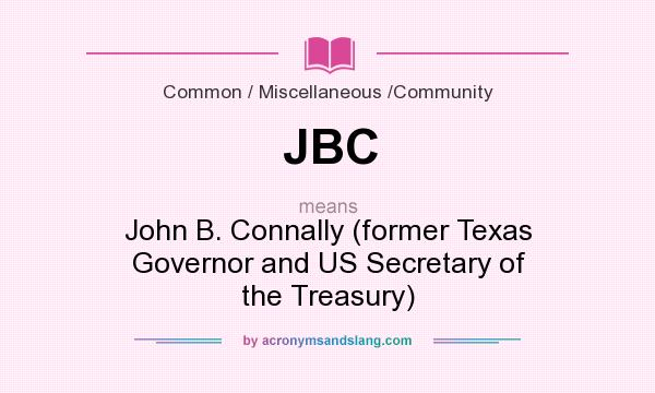 What does JBC mean? It stands for John B. Connally (former Texas Governor and US Secretary of the Treasury)