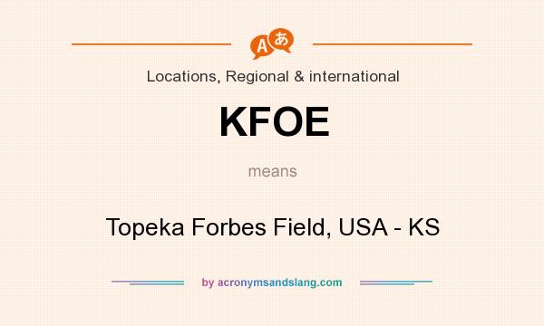 What does KFOE mean? It stands for Topeka Forbes Field, USA - KS