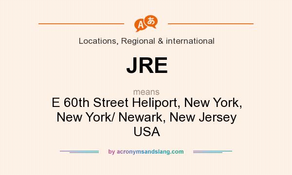 What does JRE mean? It stands for E 60th Street Heliport, New York, New York/ Newark, New Jersey USA