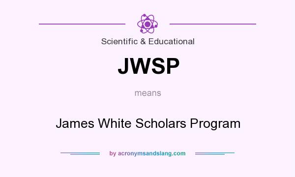 What does JWSP mean? It stands for James White Scholars Program