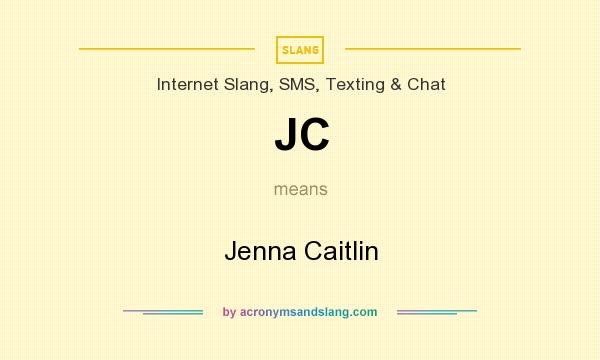 What does JC mean? It stands for Jenna Caitlin