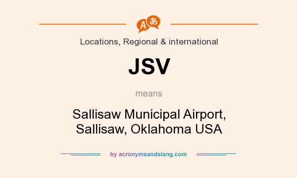 What does JSV mean? It stands for Sallisaw Municipal Airport, Sallisaw, Oklahoma USA
