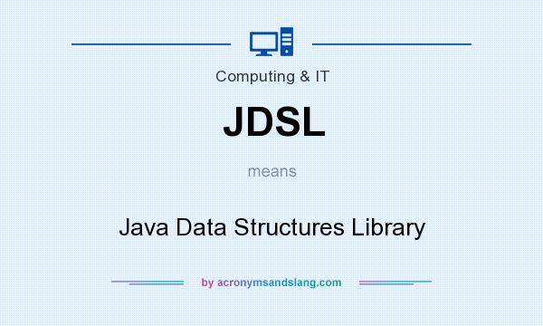 What does JDSL mean? It stands for Java Data Structures Library