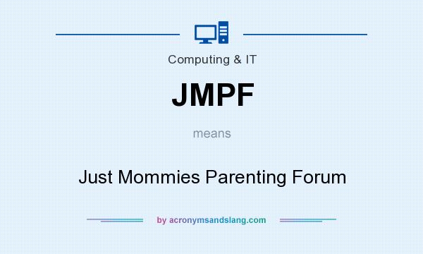 What does JMPF mean? It stands for Just Mommies Parenting Forum
