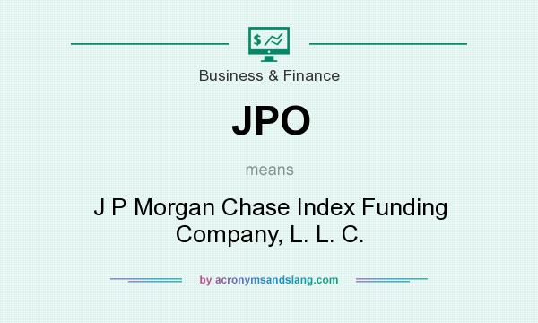 What does JPO mean? It stands for J P Morgan Chase Index Funding Company, L. L. C.