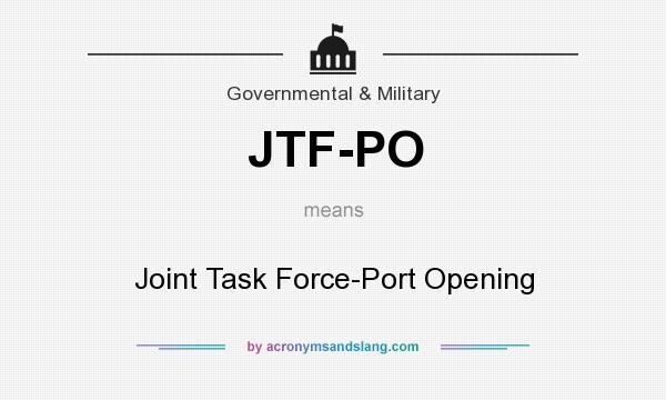 What does JTF-PO mean? It stands for Joint Task Force-Port Opening