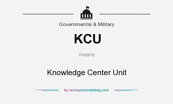 What does KCU mean? It stands for Knowledge Center Unit