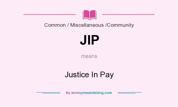 What does JIP mean? It stands for Justice In Pay