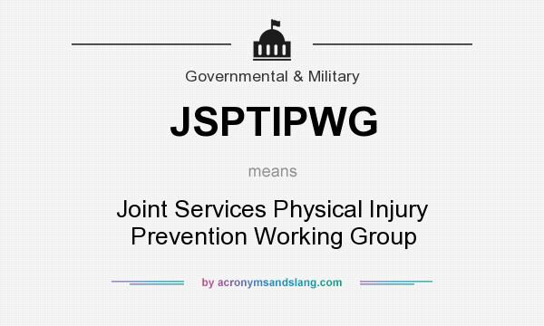 What does JSPTIPWG mean? It stands for Joint Services Physical Injury Prevention Working Group