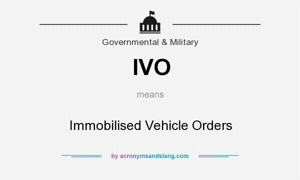 What does IVO mean? It stands for Immobilised Vehicle Orders