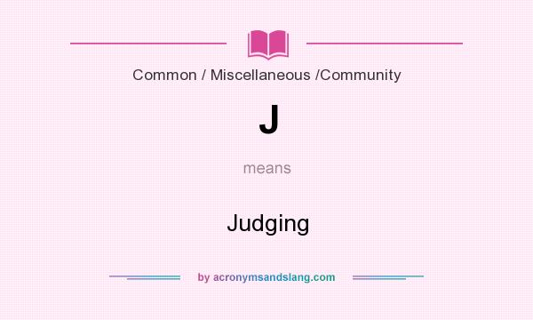 What does J mean? It stands for Judging