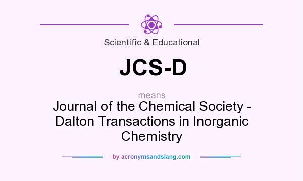 What does JCS-D mean? It stands for Journal of the Chemical Society - Dalton Transactions in Inorganic Chemistry