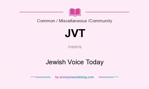 What does JVT mean? It stands for Jewish Voice Today