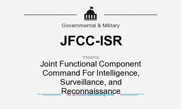 What does JFCC-ISR mean? It stands for Joint Functional Component Command For Intelligence, Surveillance, and Reconnaissance