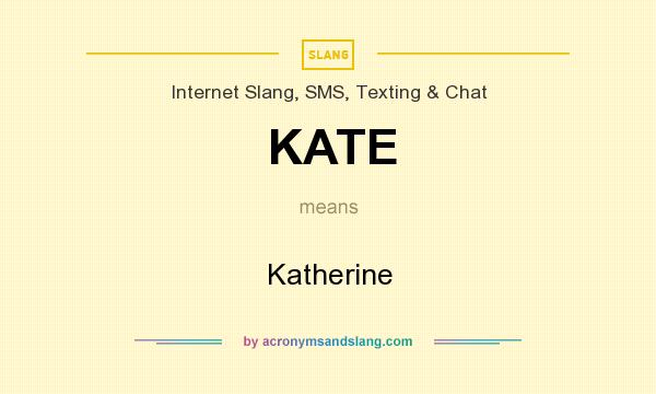 What does KATE mean? It stands for Katherine
