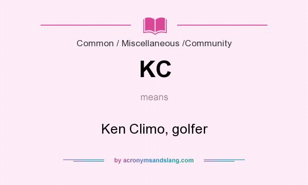 What does KC mean? It stands for Ken Climo, golfer