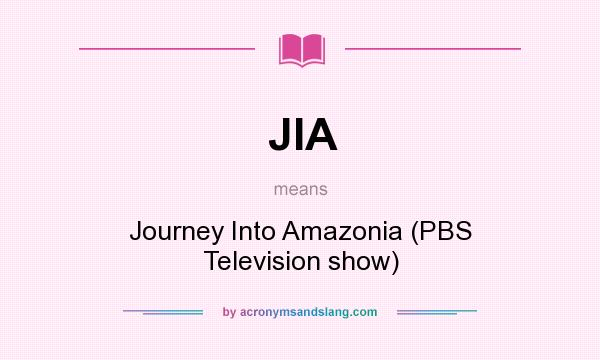 What does JIA mean? It stands for Journey Into Amazonia (PBS Television show)