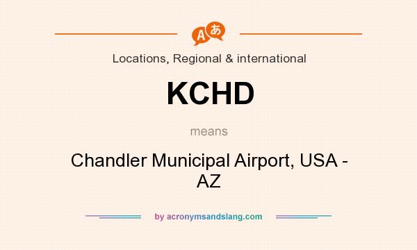 What does KCHD mean? It stands for Chandler Municipal Airport, USA - AZ