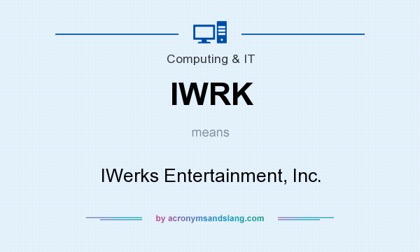 What does IWRK mean? It stands for IWerks Entertainment, Inc.