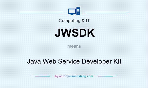 What does JWSDK mean? It stands for Java Web Service Developer Kit