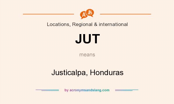 What does JUT mean? It stands for Justicalpa, Honduras