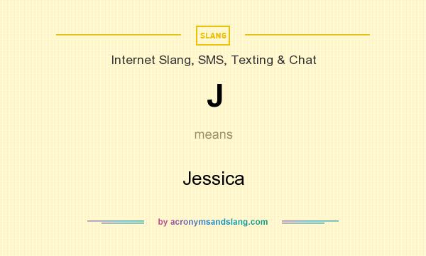What does J mean? It stands for Jessica