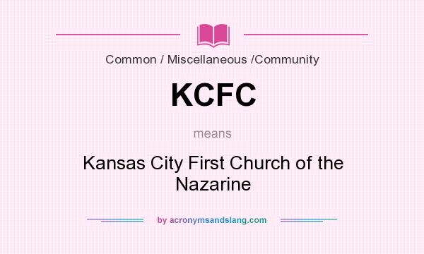 What does KCFC mean? It stands for Kansas City First Church of the Nazarine
