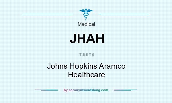 What does JHAH mean? It stands for Johns Hopkins Aramco Healthcare